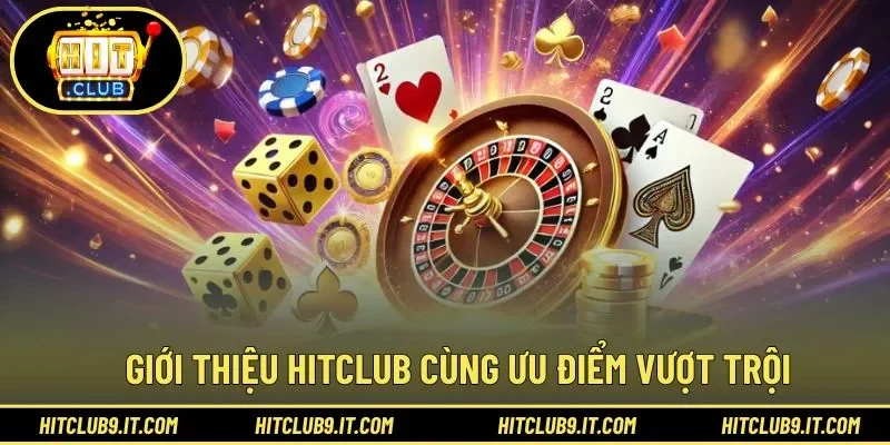 Ưu điểm vượt trội trong trải nghiệm chơi cùng HITCLUB