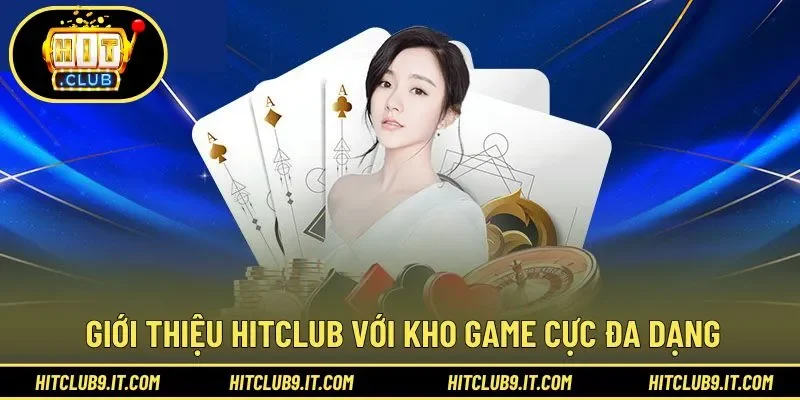 Kho game siêu đa dạng cho trải nghiệm đến với HITCLUB